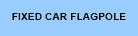 Fixed car flagpole