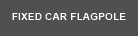 Fixed car flagpole